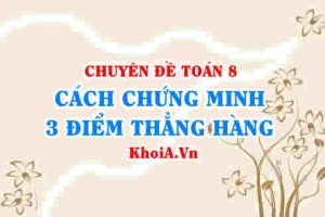 Cách chứng minh 3 điểm thẳng hàng Toán lớp 8